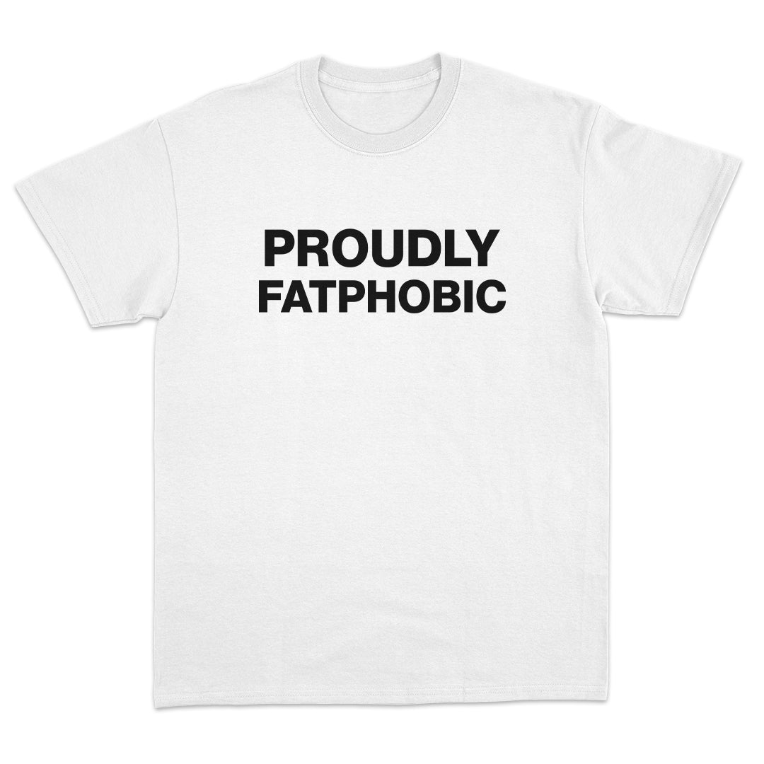 Proudly Fatphobic T-shirt