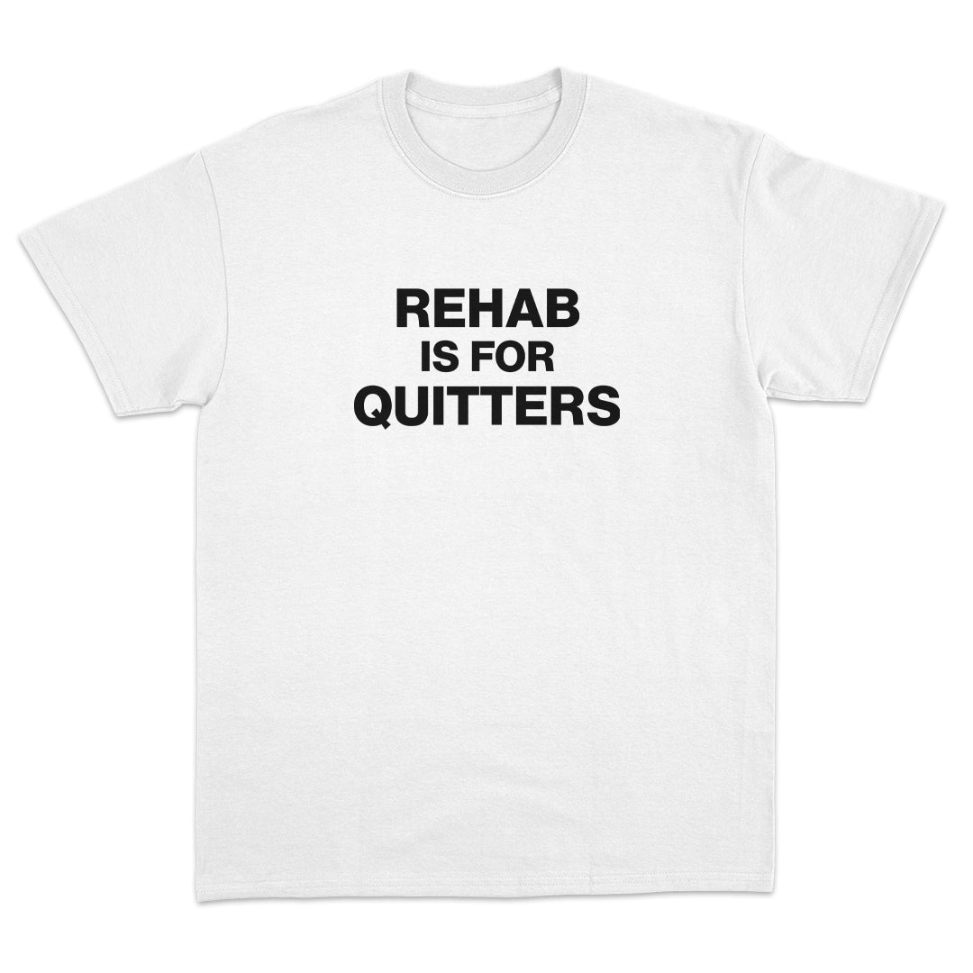 Rehab is for Quitters T-shirt