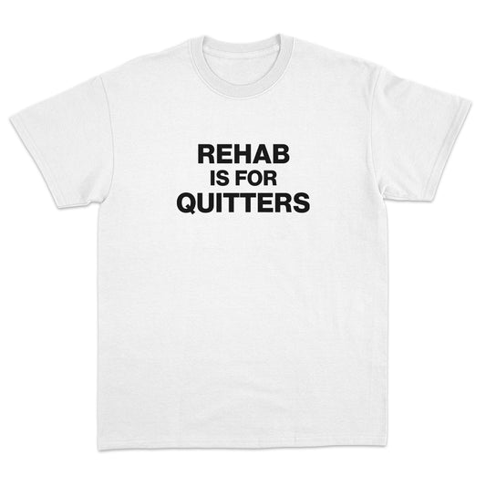 Rehab is for Quitters T-shirt