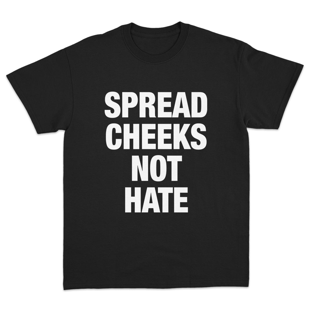 Spread Cheeks Not Hate T-Shirt