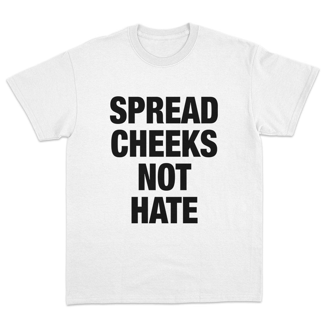 Spread Cheeks Not Hate T-Shirt