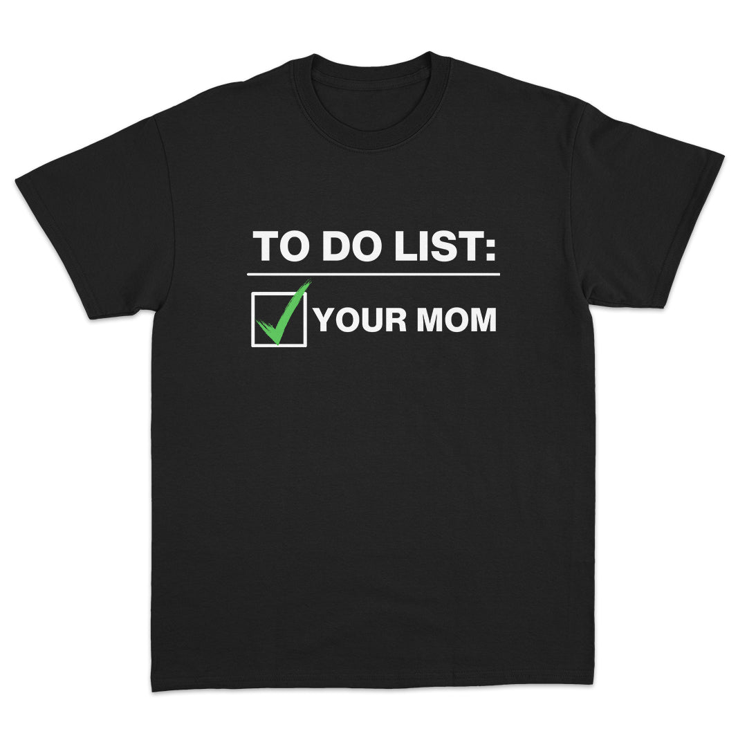 To Do List: Your Mom T-shirt