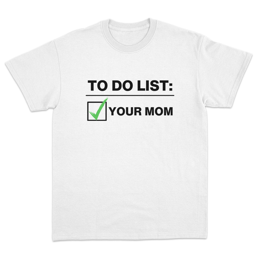 To Do List: Your Mom T-shirt