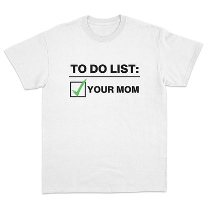To Do List: Your Mom T-shirt