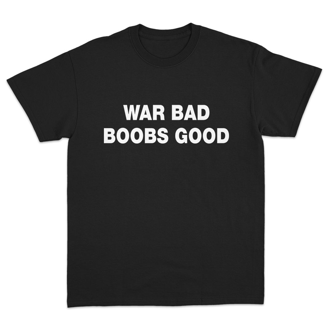 War Bad Boobs Good T-shirt