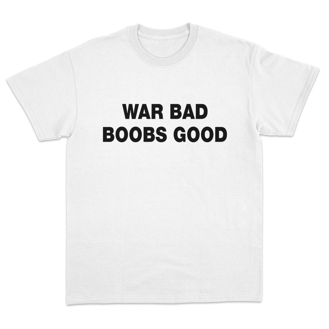 War Bad Boobs Good T-shirt